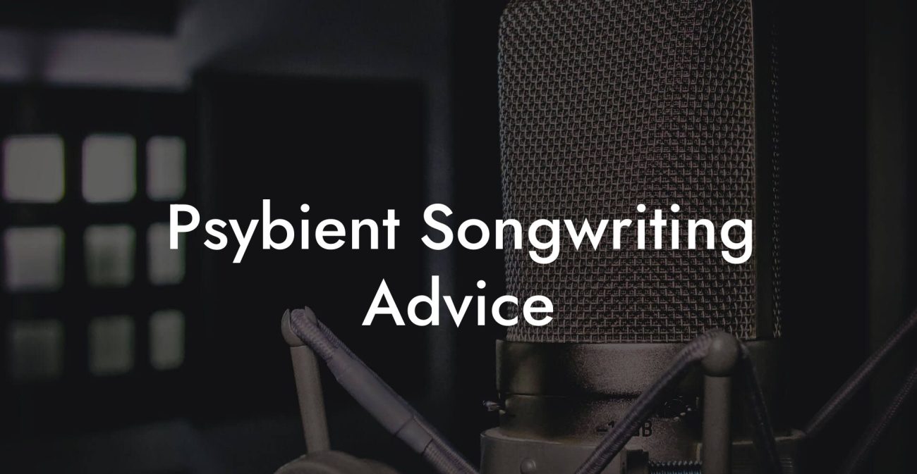 Psybient Songwriting Advice