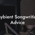 Psybient Songwriting Advice