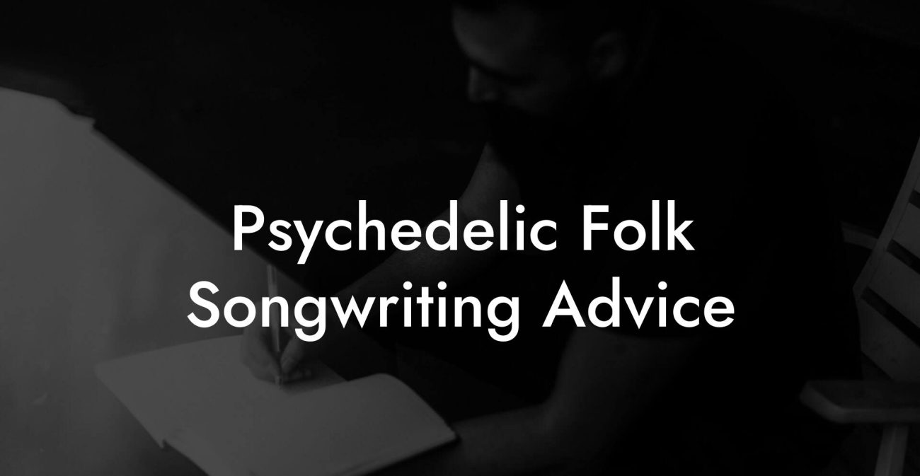 Psychedelic Folk Songwriting Advice