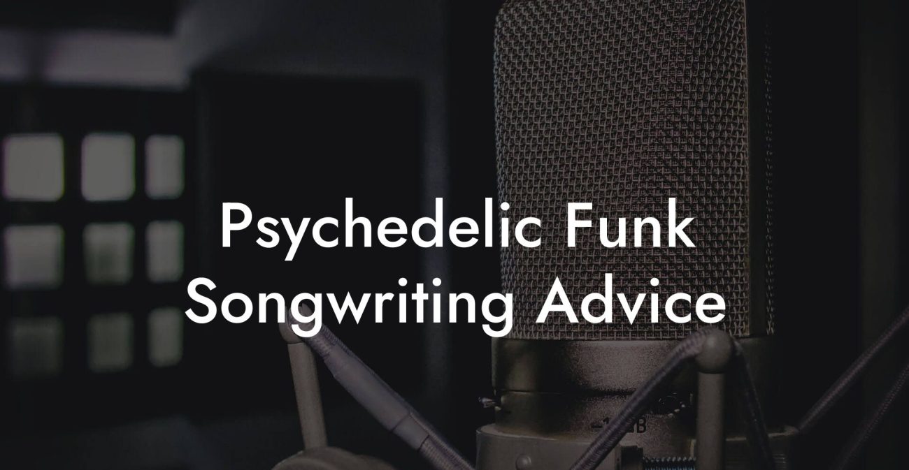 Psychedelic Funk Songwriting Advice