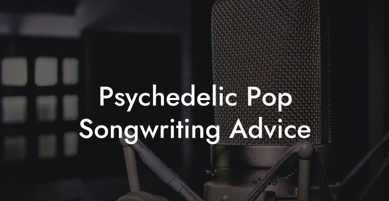 Psychedelic Pop Songwriting Advice