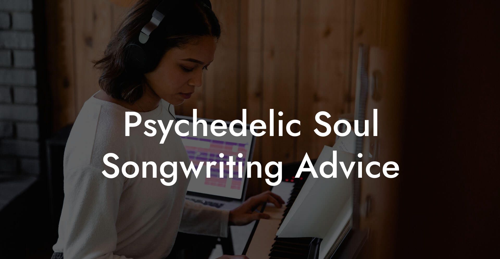 Psychedelic Soul Songwriting Advice