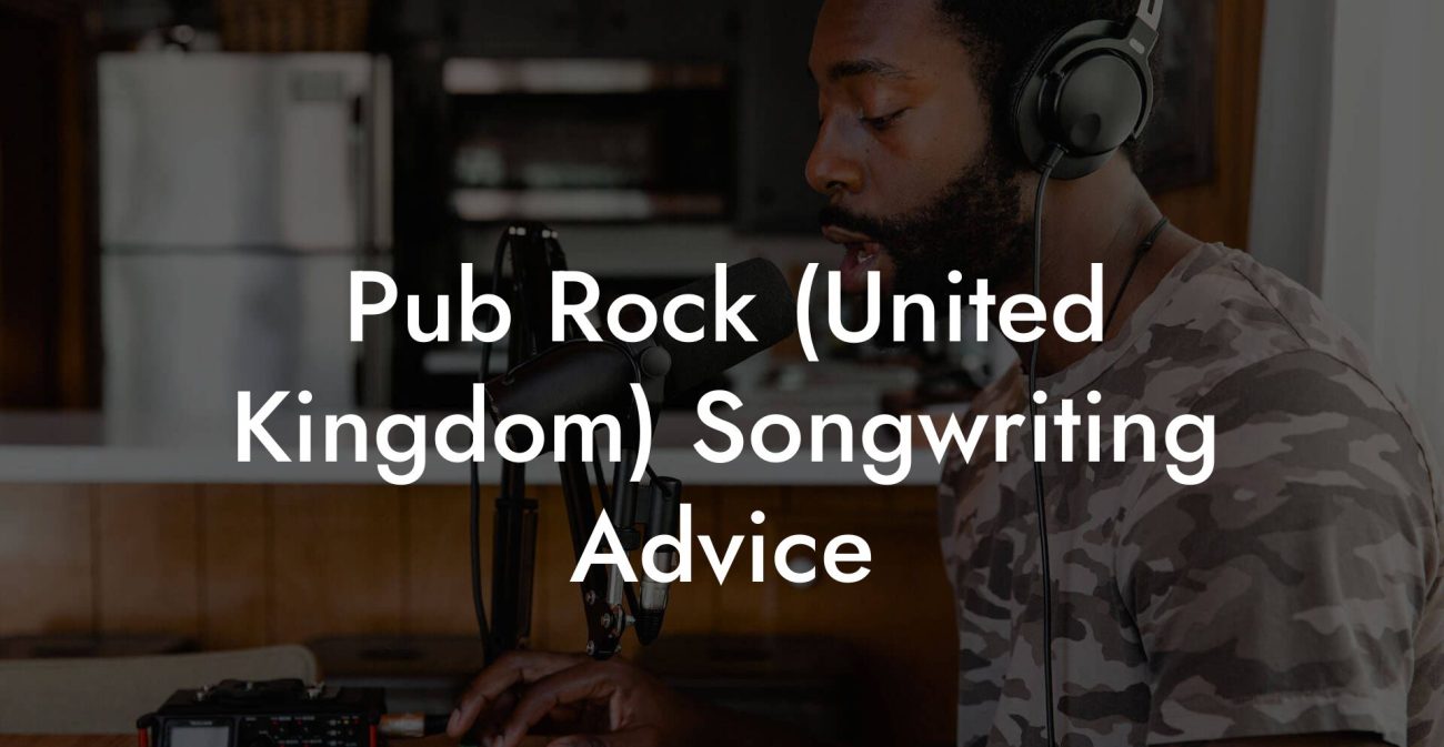 Pub Rock (United Kingdom) Songwriting Advice