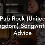 Pub Rock (United Kingdom) Songwriting Advice