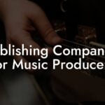 Publishing Companies for Music Producers