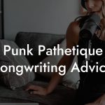 Punk Pathetique Songwriting Advice