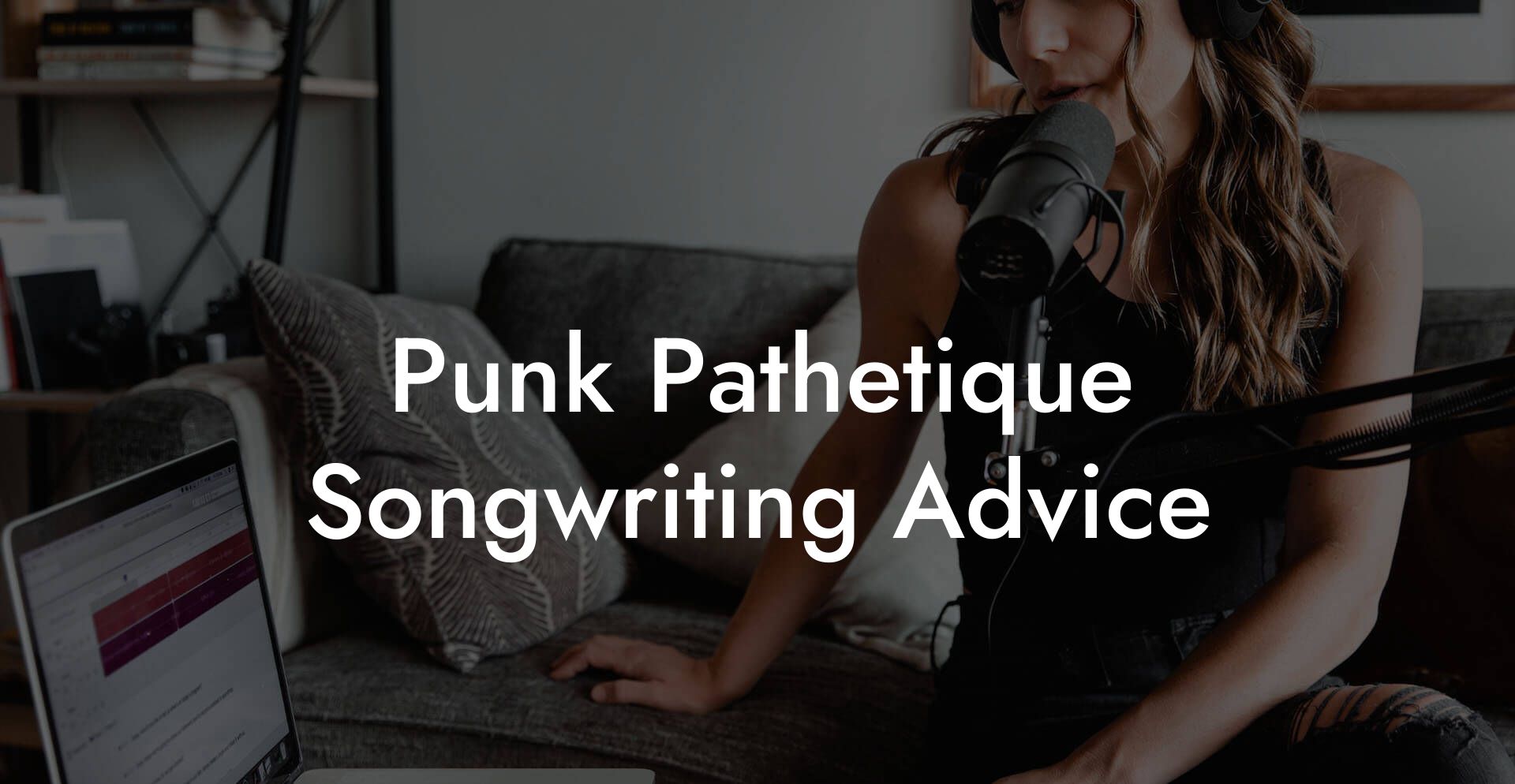 Punk Pathetique Songwriting Advice