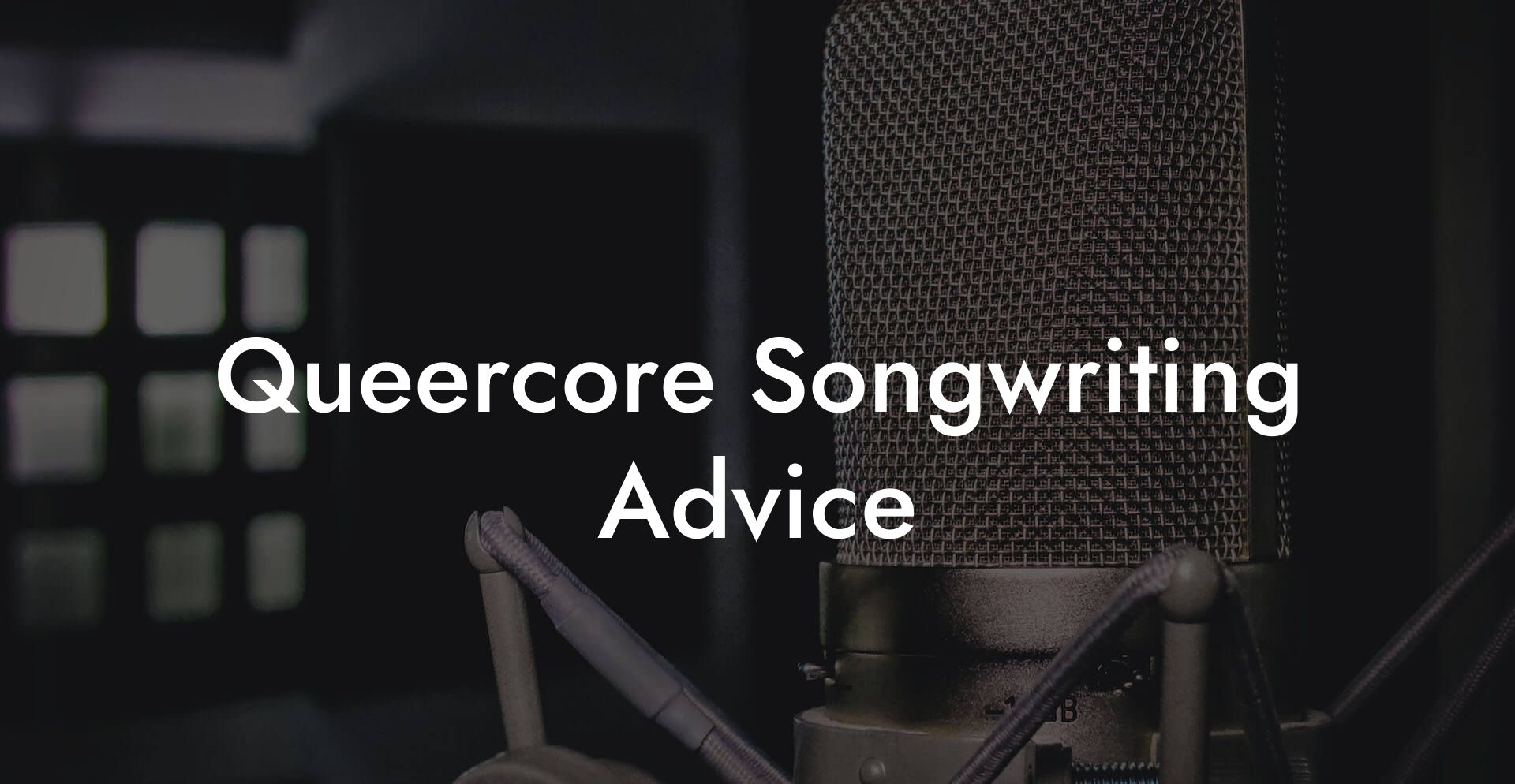 Queercore Songwriting Advice