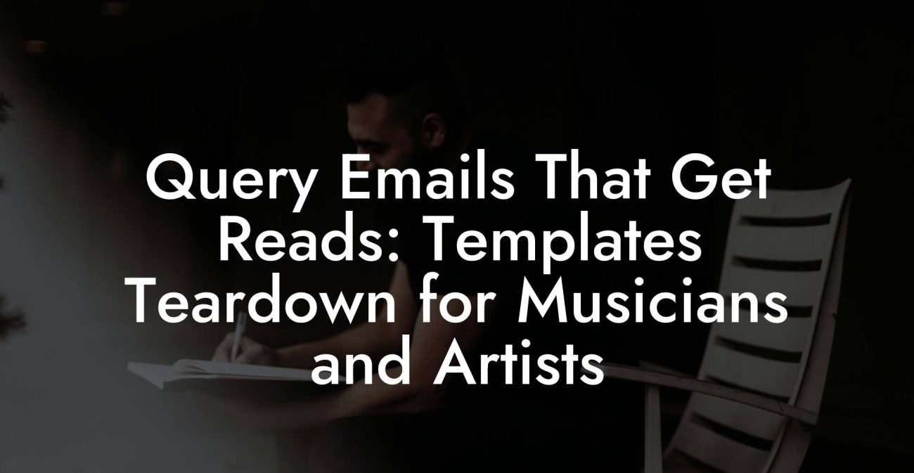 Query Emails That Get Reads: Templates Teardown for Musicians and Artists
