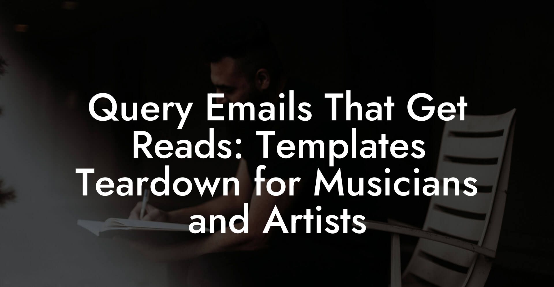 Query Emails That Get Reads: Templates Teardown for Musicians and Artists