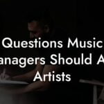 Questions Music Managers Should Ask Artists