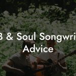 R&B & Soul Songwriting Advice