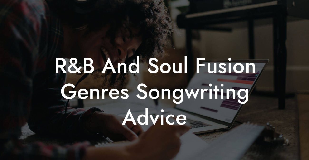 R&B And Soul Fusion Genres Songwriting Advice