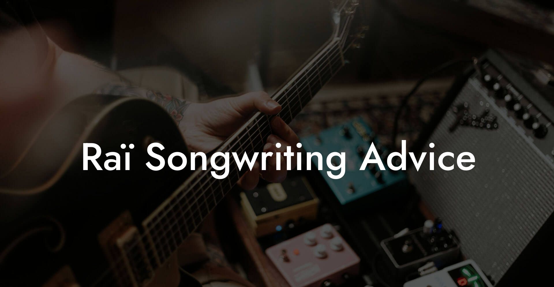 Raï Songwriting Advice