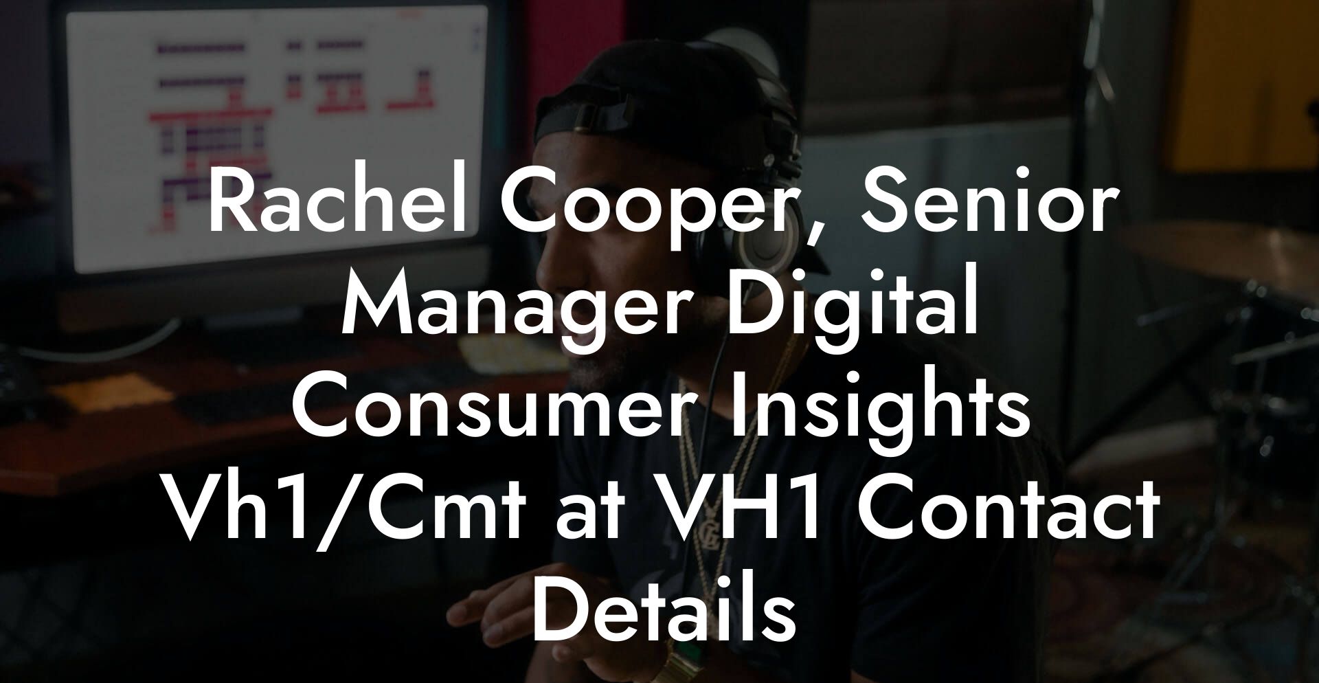 Rachel Cooper, Senior Manager Digital Consumer Insights Vh1/Cmt at VH1 Contact Details