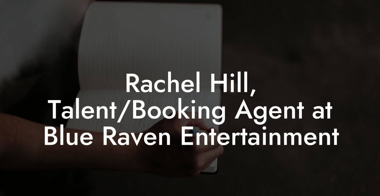 Rachel Hill, Talent/Booking Agent at Blue Raven Entertainment