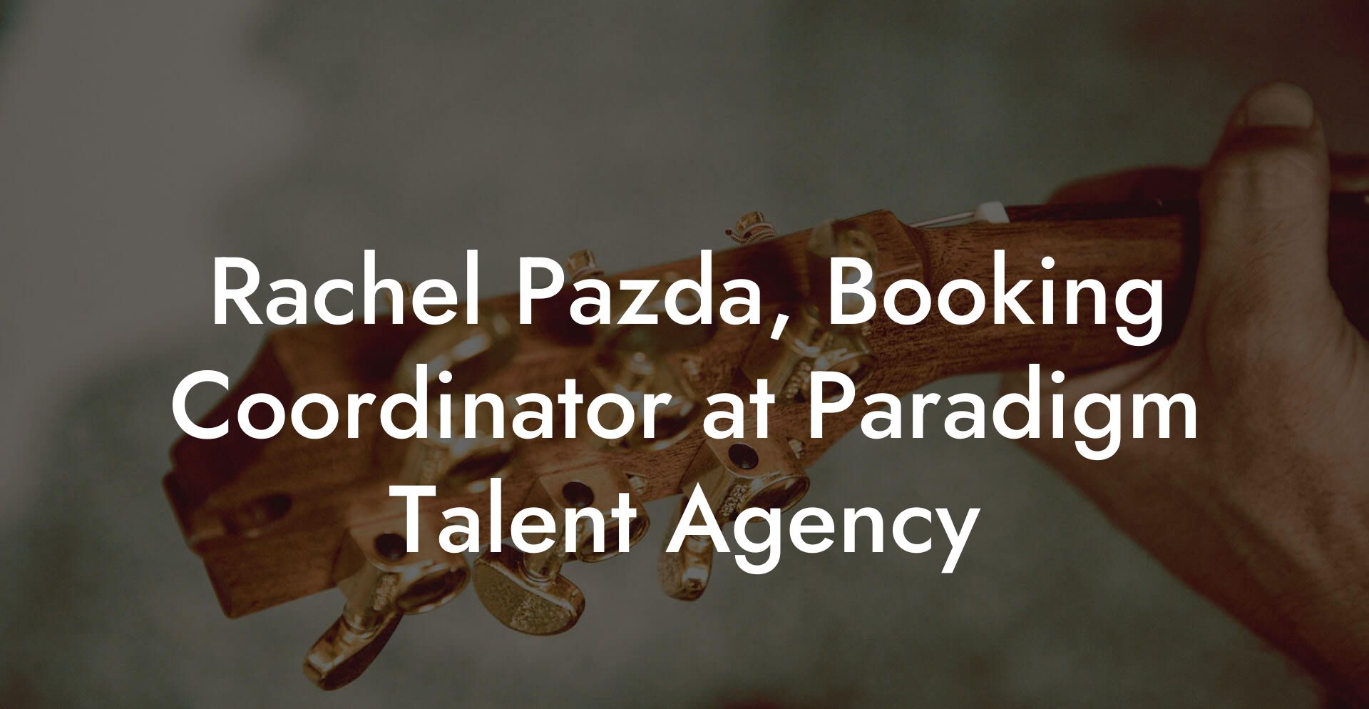 Rachel Pazda, Booking Coordinator at Paradigm Talent Agency