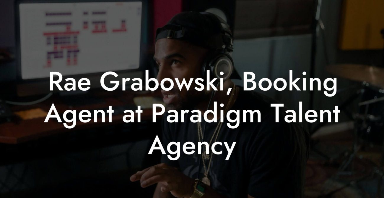 Rae Grabowski, Booking Agent at Paradigm Talent Agency