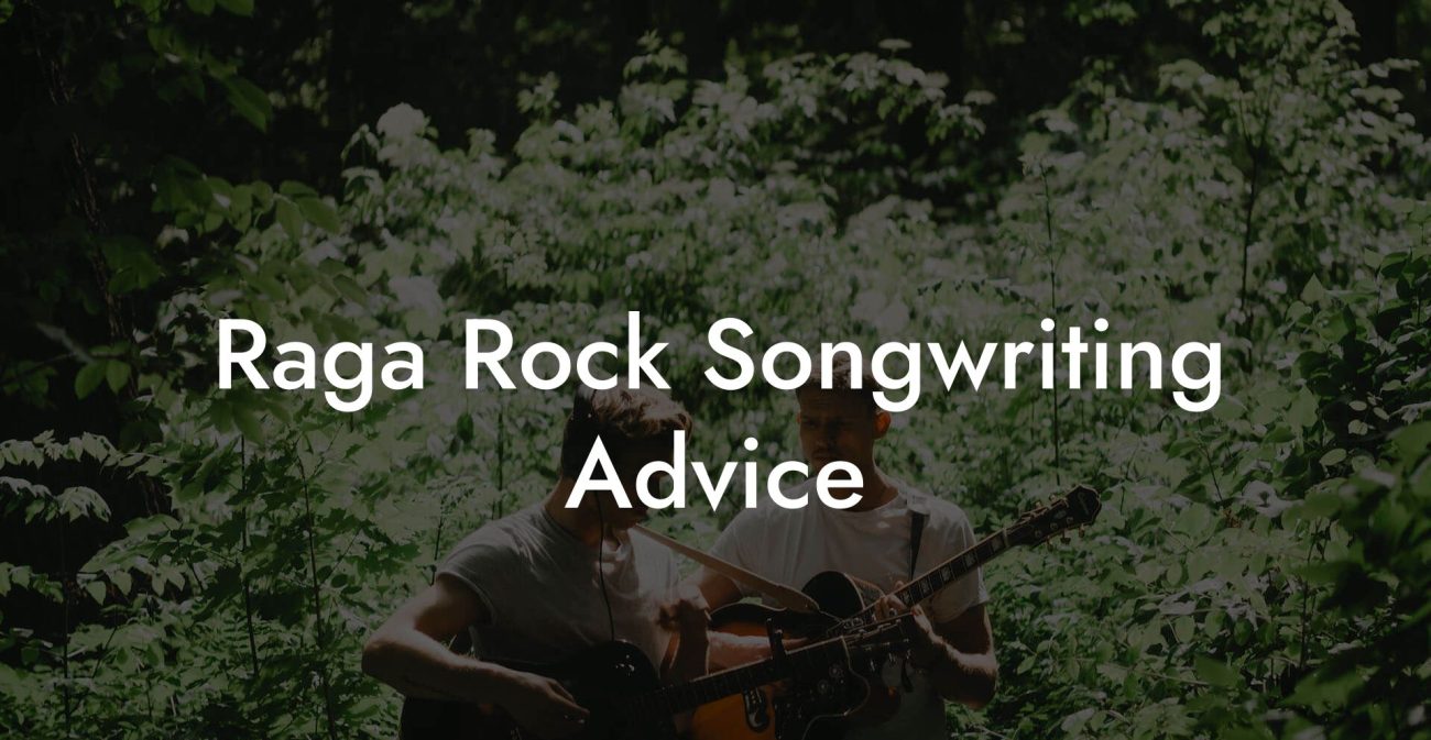 Raga Rock Songwriting Advice