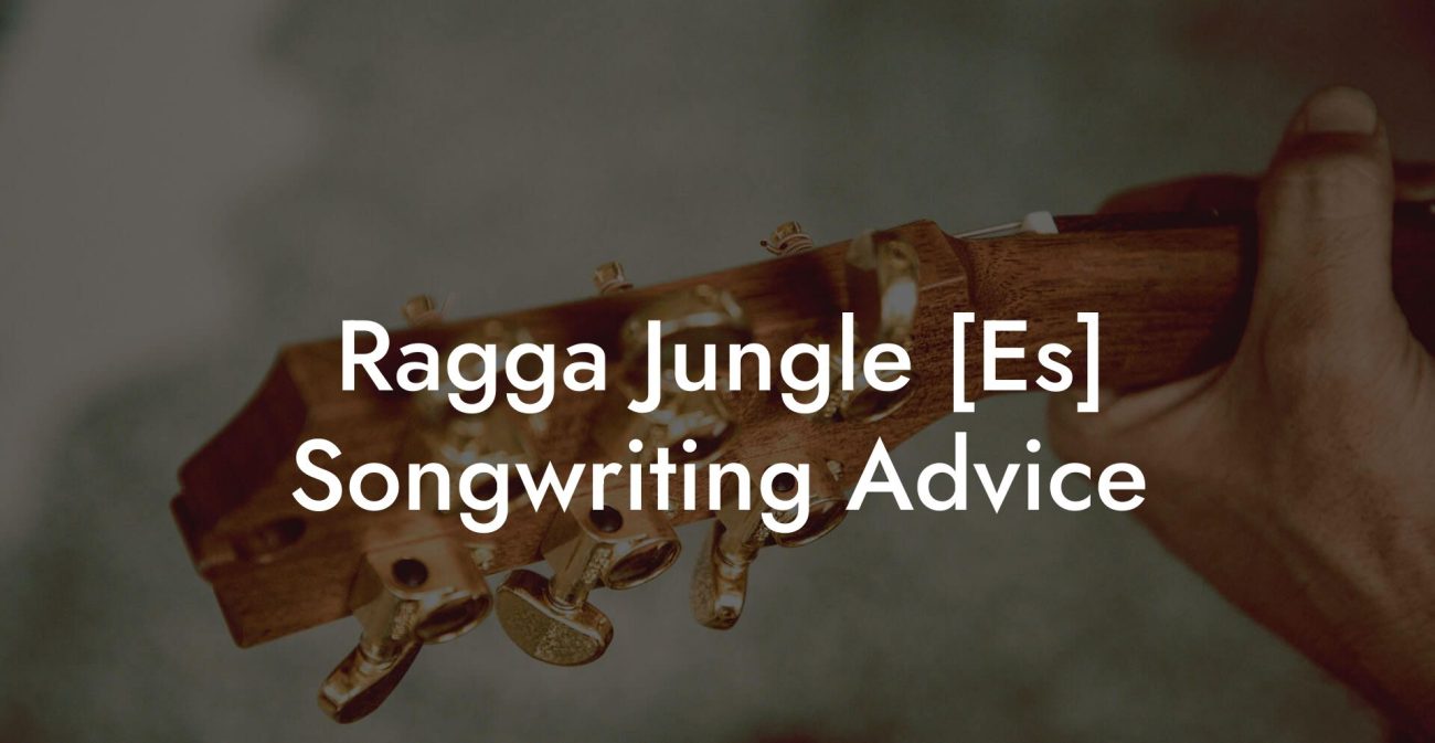 Ragga Jungle [Es] Songwriting Advice