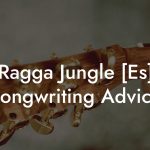 Ragga Jungle [Es] Songwriting Advice