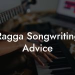 Ragga Songwriting Advice