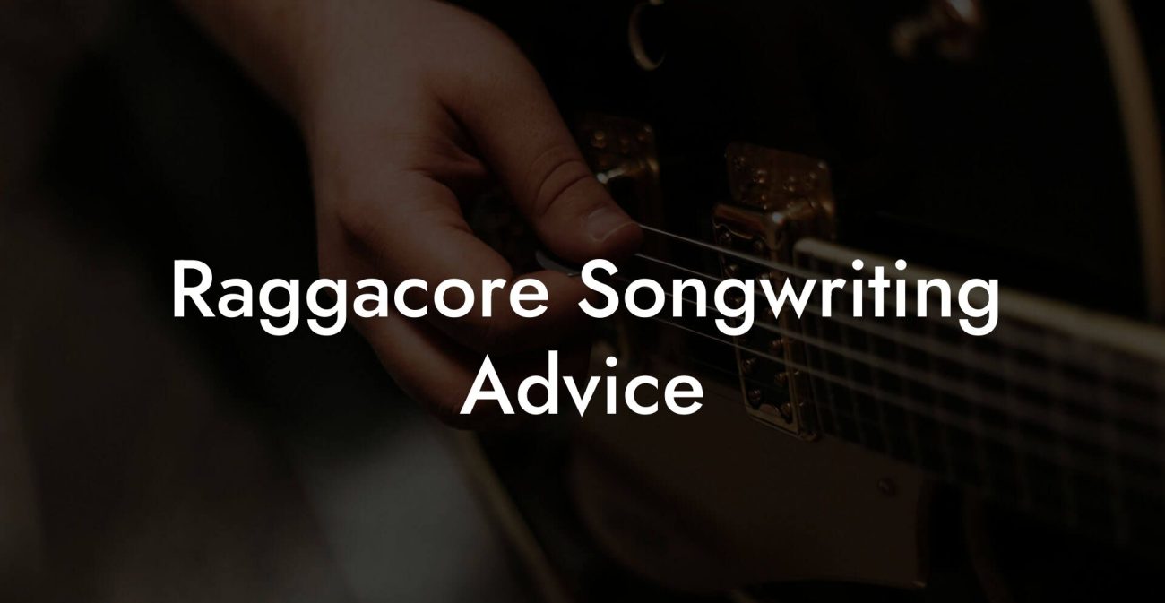 Raggacore Songwriting Advice