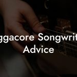 Raggacore Songwriting Advice