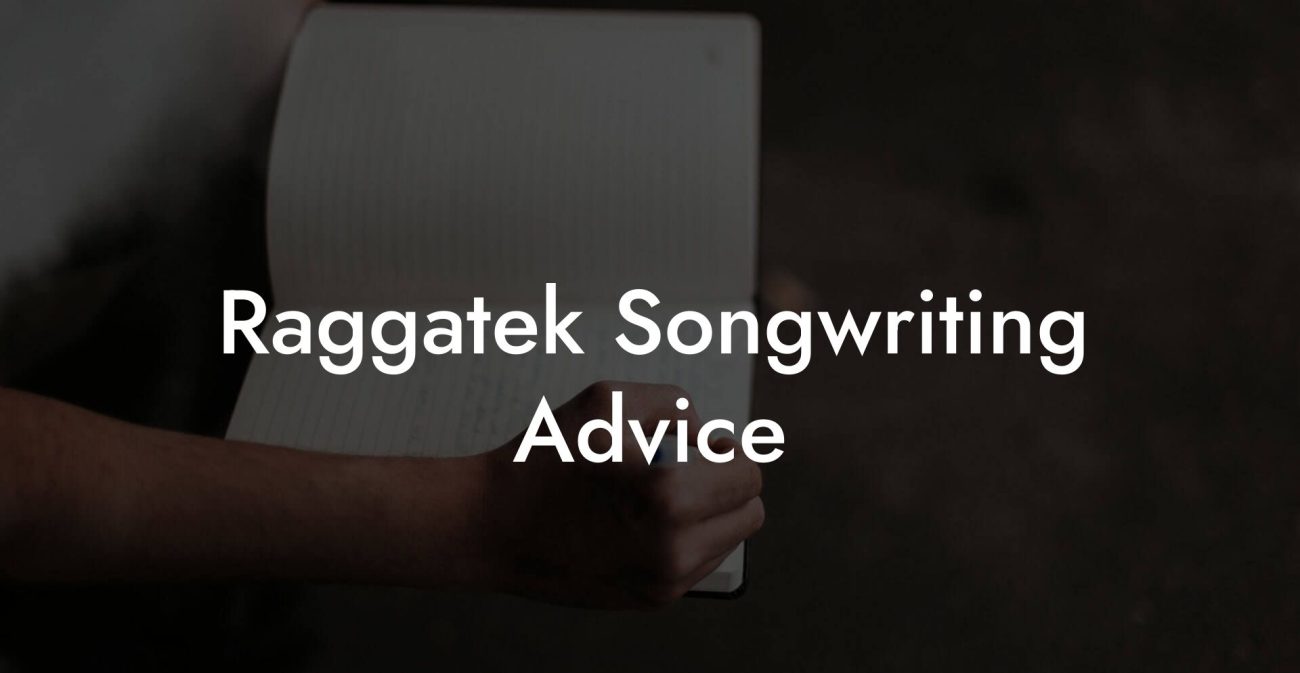 Raggatek Songwriting Advice