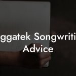 Raggatek Songwriting Advice