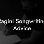 Ragini Songwriting Advice