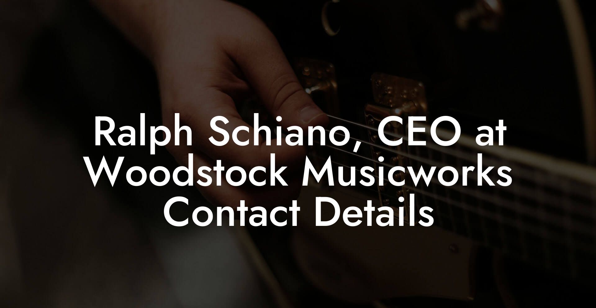 Ralph Schiano, CEO at Woodstock Musicworks Contact Details