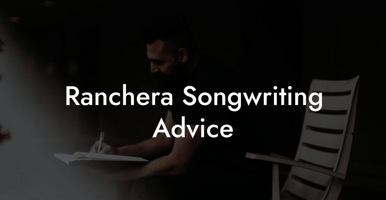 Ranchera Songwriting Advice