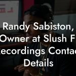 Randy Sabiston, Co-Owner at Slush Fund Recordings Contact Details