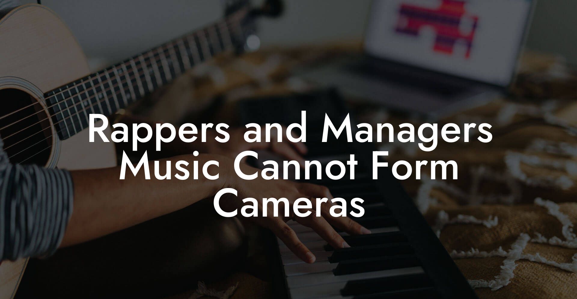 Rappers and Managers Music Cannot Form Cameras