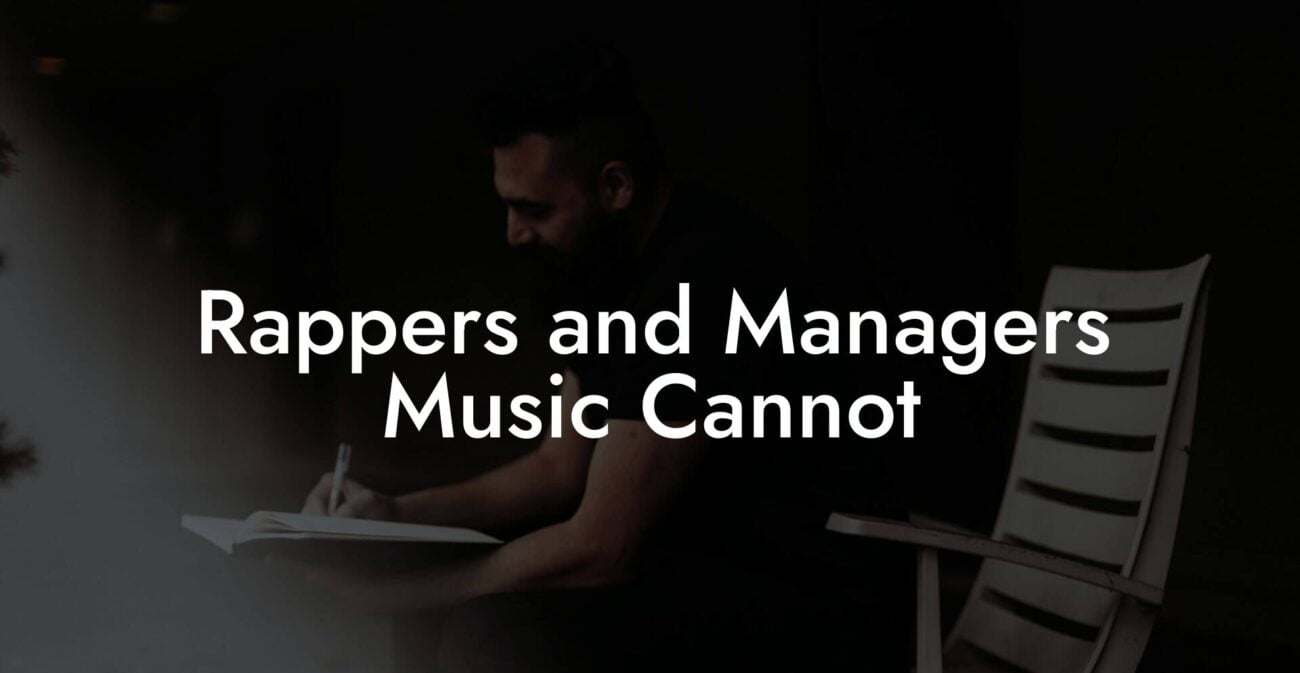 Rappers and Managers Music Cannot