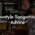 Rawstyle Songwriting Advice