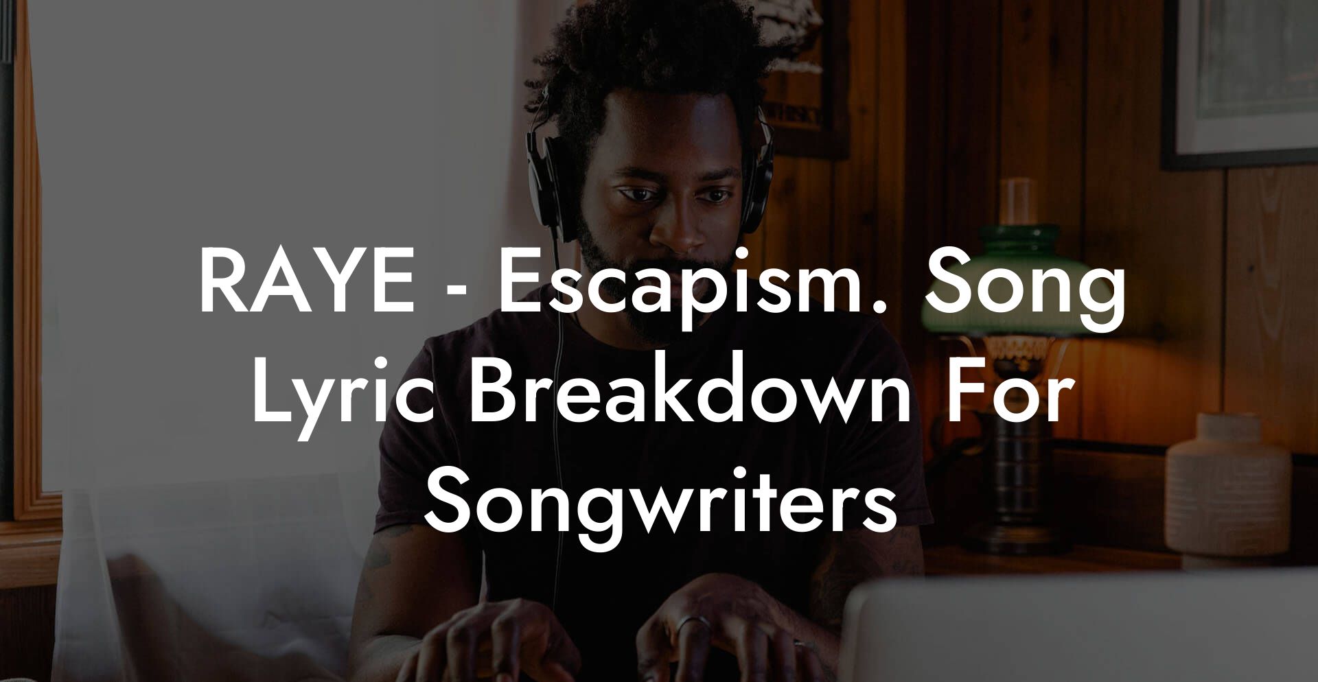 RAYE - Escapism. Song Lyric Breakdown For Songwriters