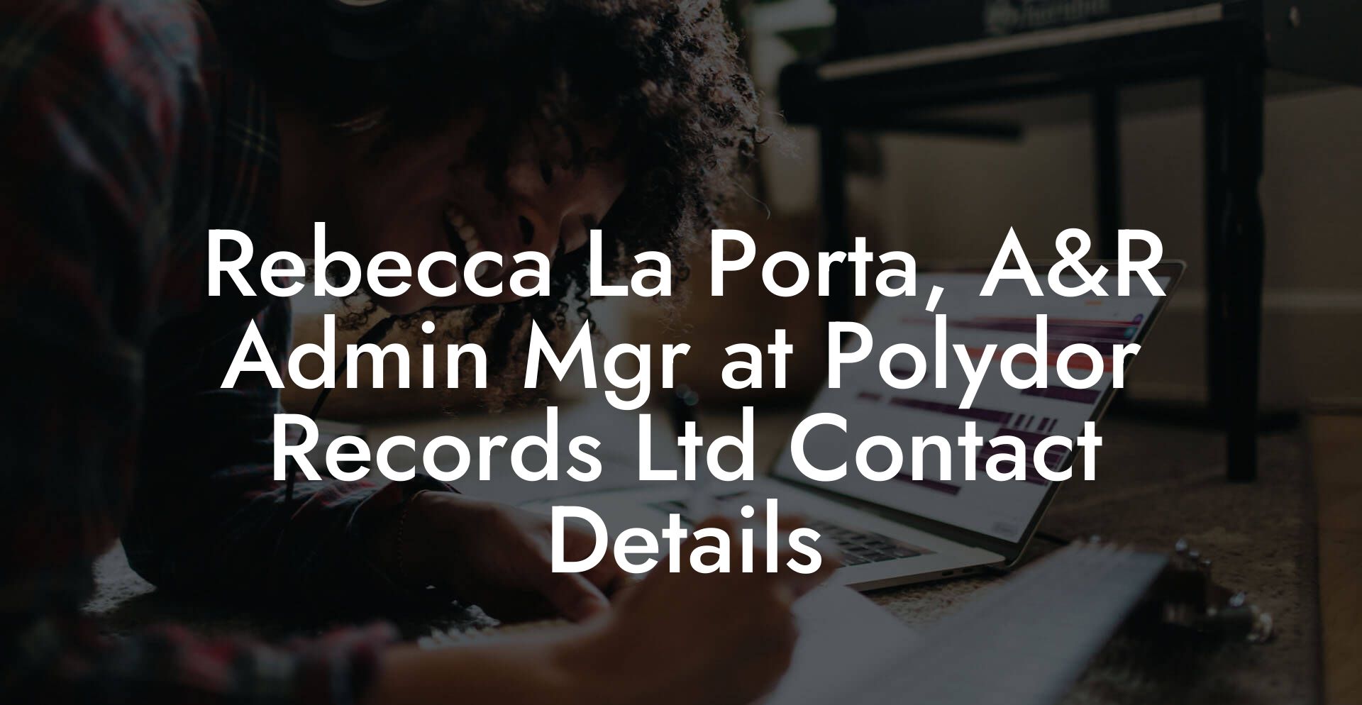 Rebecca La Porta, A&R Admin Mgr at Polydor Records Ltd Contact Details