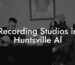 Recording Studios in Huntsville Al