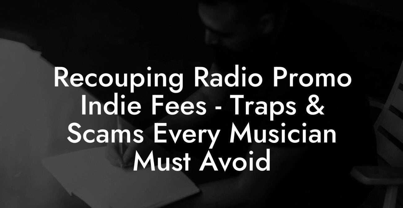 Recouping Radio Promo Indie Fees - Traps & Scams Every Musician Must Avoid