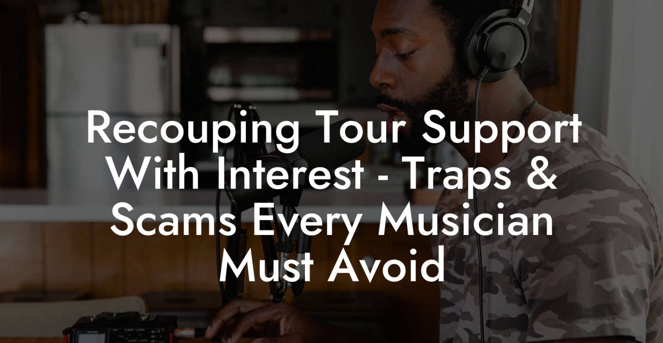 Recouping Tour Support With Interest - Traps & Scams Every Musician Must Avoid