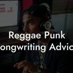 Reggae Punk Songwriting Advice