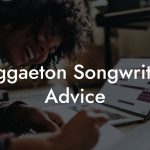 Reggaeton Songwriting Advice