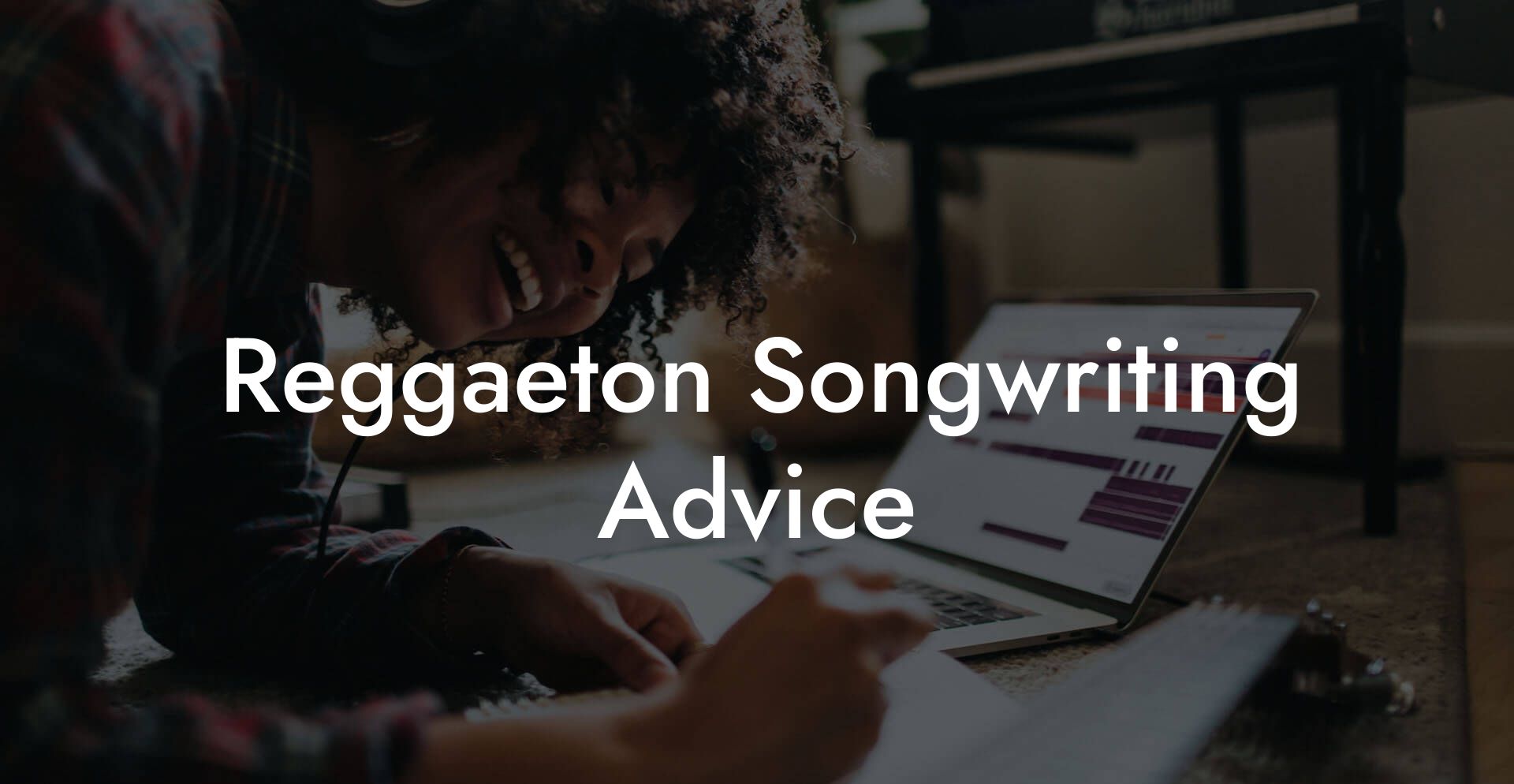 Reggaeton Songwriting Advice