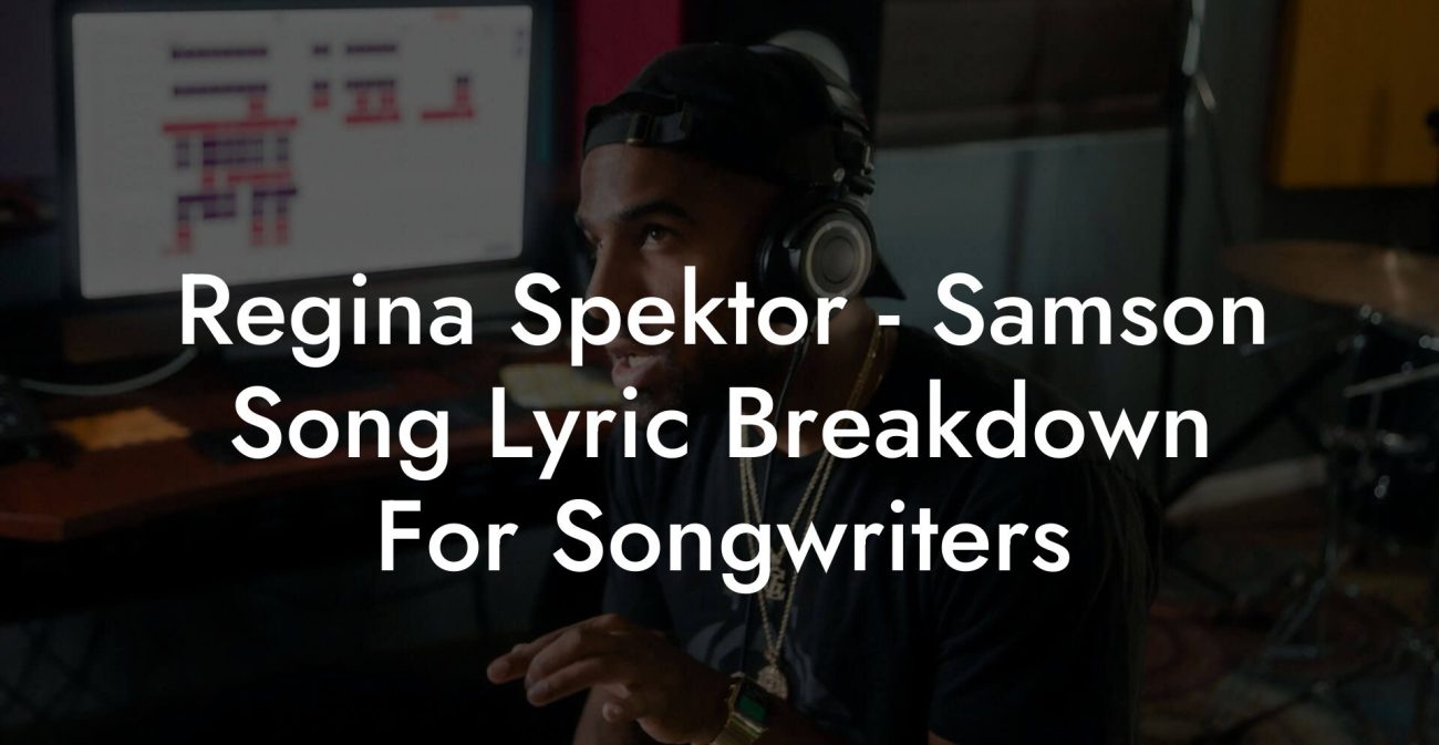 Regina Spektor - Samson Song Lyric Breakdown For Songwriters