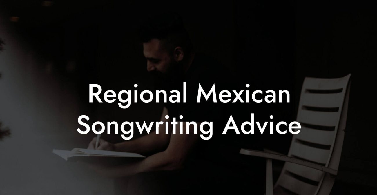 Regional Mexican Songwriting Advice