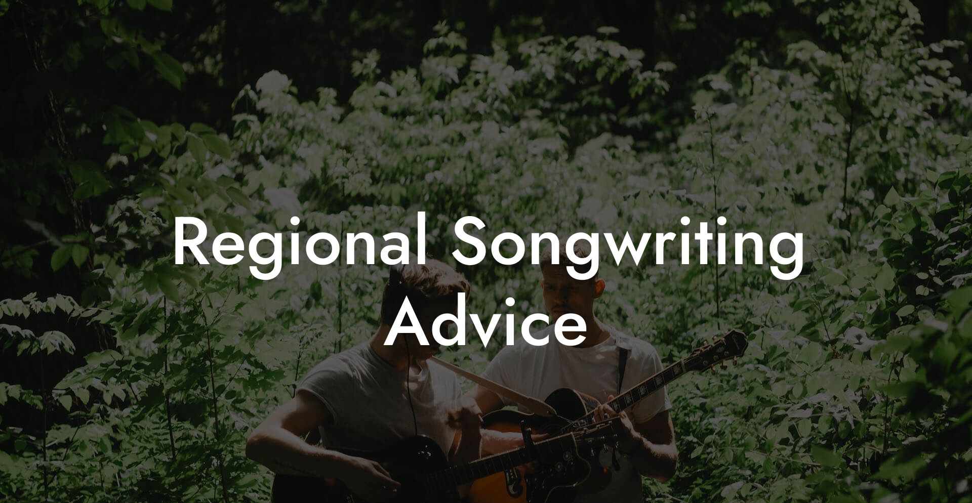 Regional Songwriting Advice