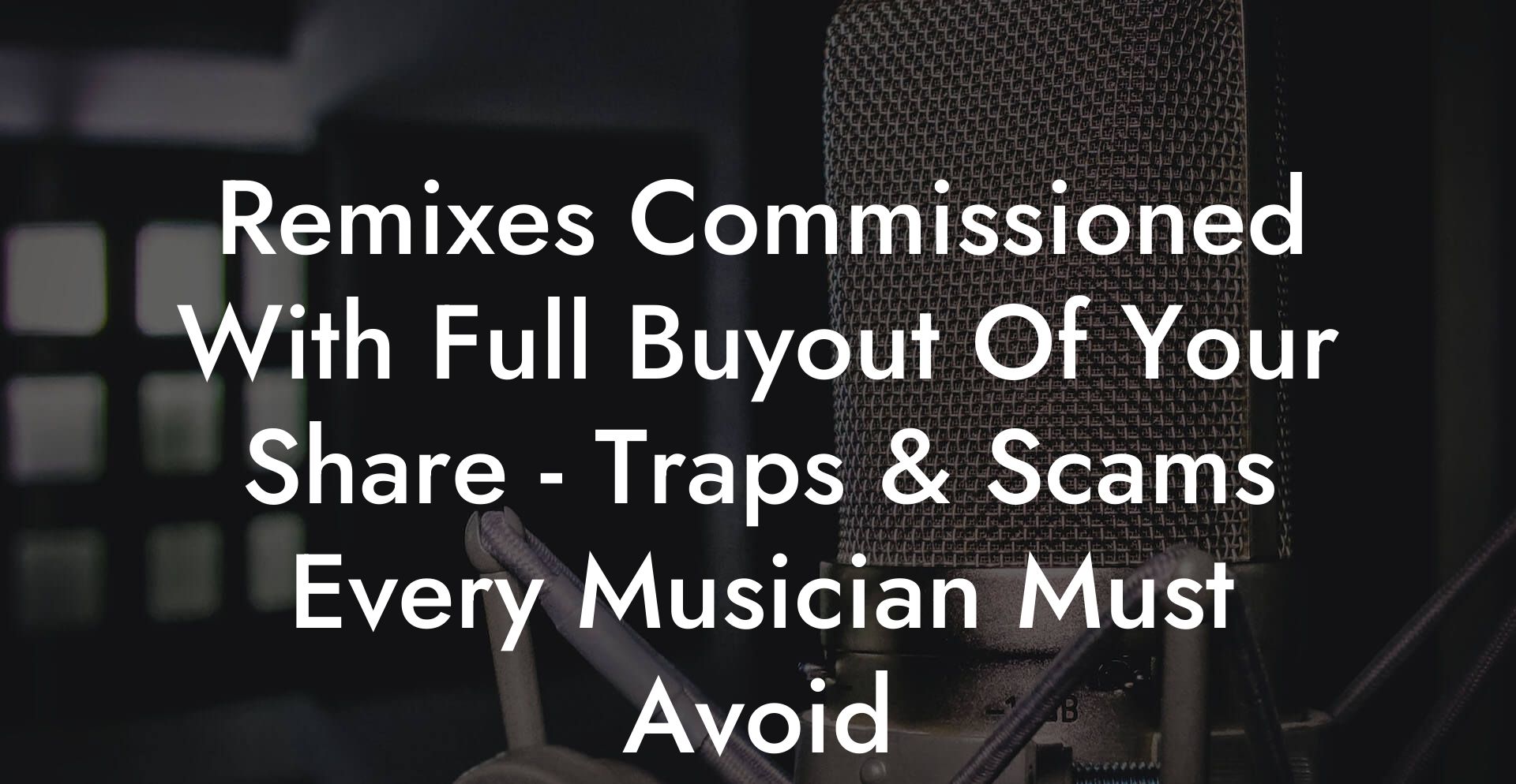 Remixes Commissioned With Full Buyout Of Your Share - Traps & Scams Every Musician Must Avoid