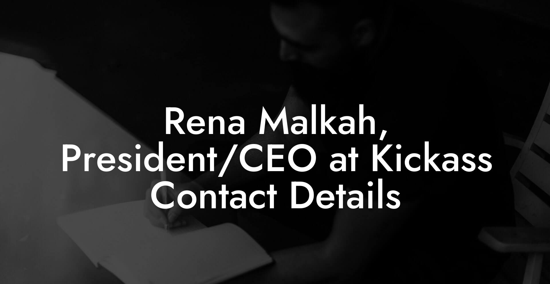 Rena Malkah, President/CEO at Kickass Contact Details